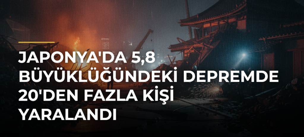 Japonya’da 5,8 Büyüklüğündeki Depremde 20’den Fazla Kişi Yaralandı