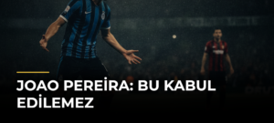 Joao Pereira: Bu kabul edilemez