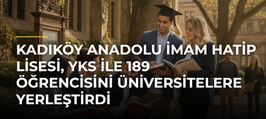 Kadıköy Anadolu İmam Hatip Lisesi, YKS ile 189 öğrencisini üniversitelere yerleştirdi