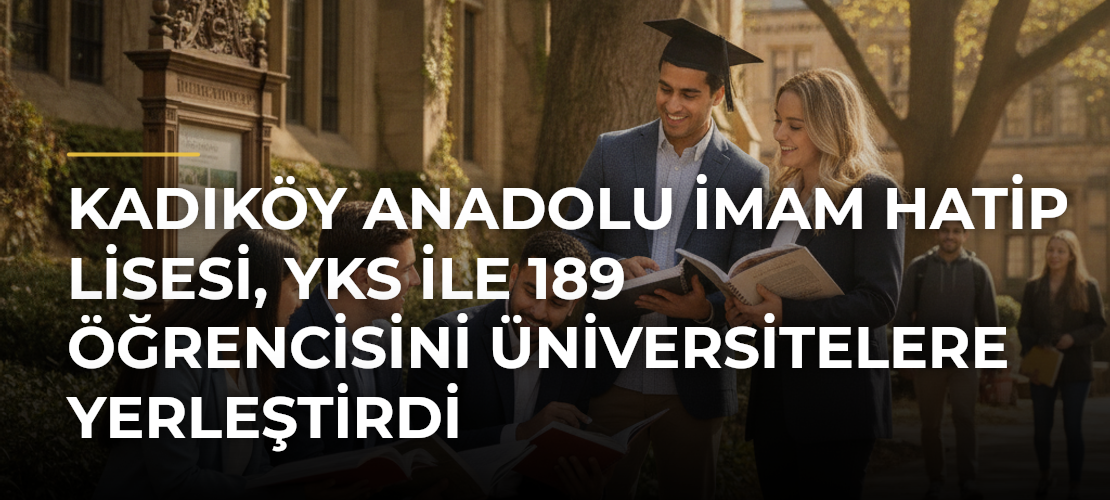 Kadıköy Anadolu İmam Hatip Lisesi, YKS ile 189 öğrencisini üniversitelere yerleştirdi - Mirat Haber