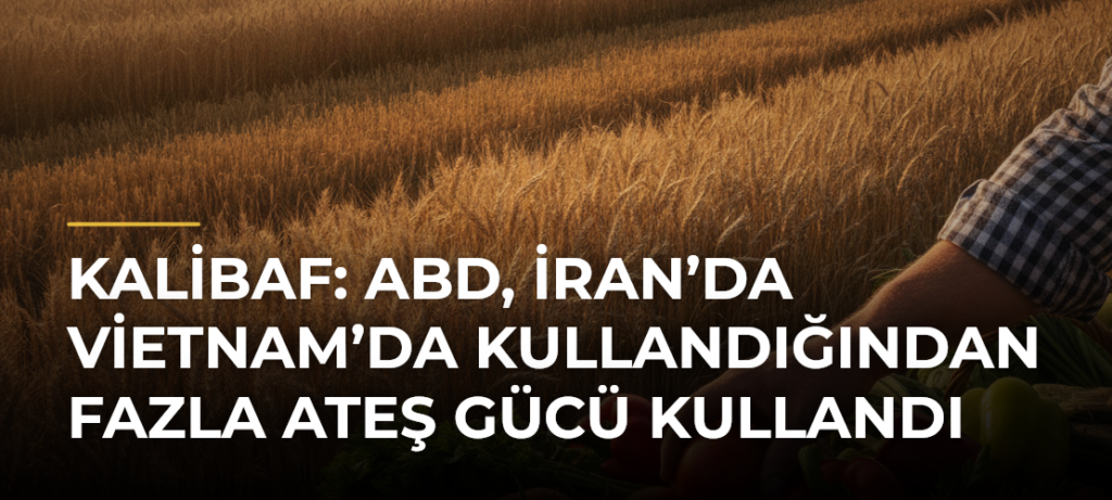 Kalibaf: ABD, İran’da Vietnam’da kullandığından fazla ateş gücü kullandı