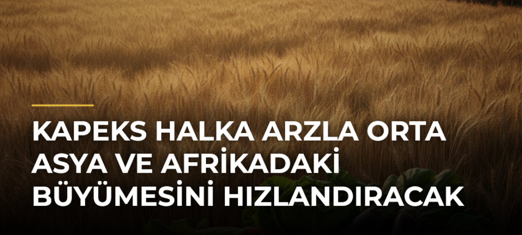 KAPEKS halka arzla Orta Asya ve Afrikadaki büyümesini hızlandıracak