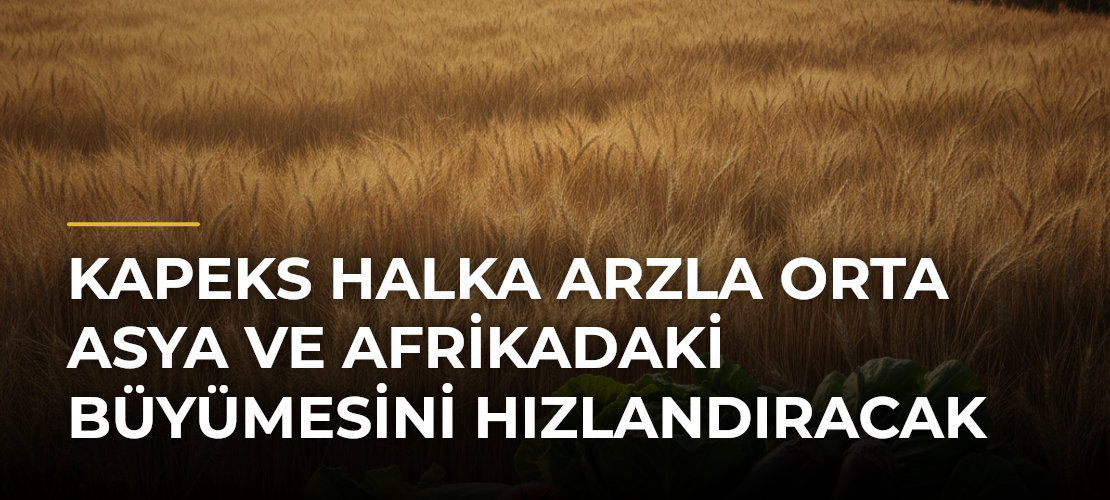 KAPEKS halka arzla Orta Asya ve Afrikadaki büyümesini hızlandıracak - Mirat Haber