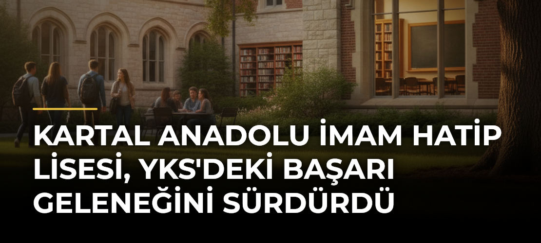 Kartal Anadolu İmam Hatip Lisesi, YKS'deki Başarı Geleneğini Sürdürdü