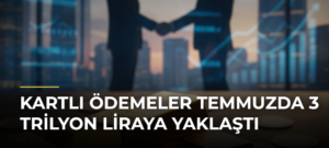 Kartlı ödemeler temmuzda 3 trilyon liraya yaklaştı