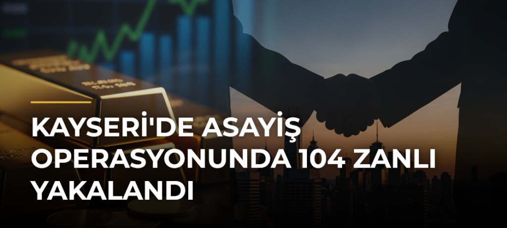 Kayseri’de Asayiş Operasyonunda 104 Zanlı Yakalandı