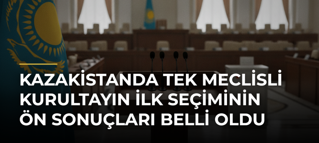 Kazakistanda tek meclisli Kurultayın ilk seçiminin ön sonuçları belli oldu
