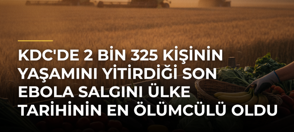 KDC’de 2 Bin 325 Kişinin Yaşamını Yitirdiği Son Ebola Salgını Ülke Tarihinin En Ölümcülü Oldu