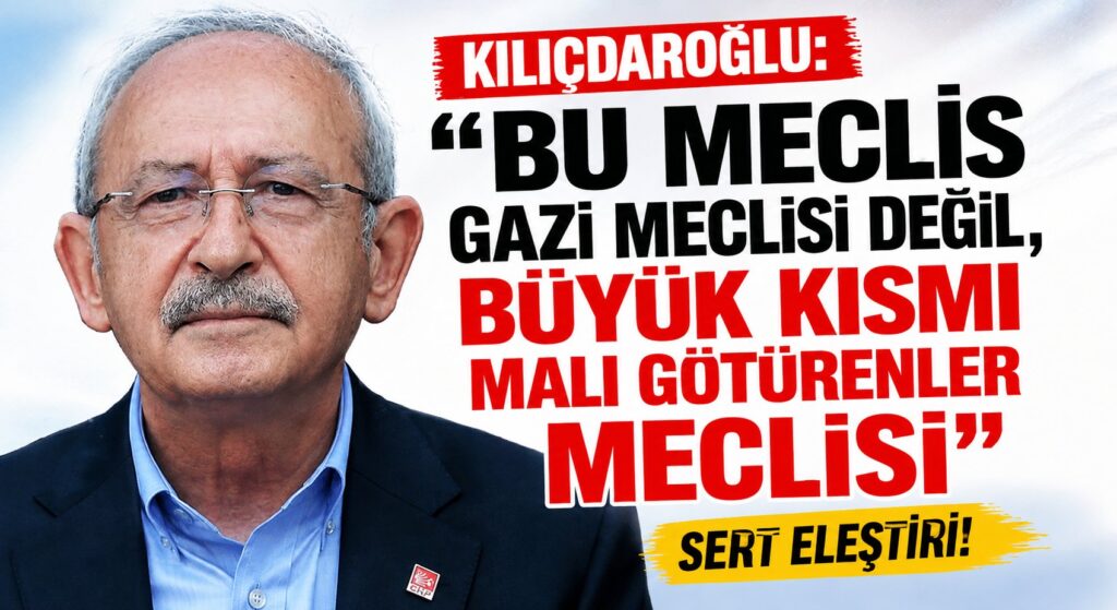 Kemal Kılıçdaroğlu: Bu Meclis Gazi Meclisi değil