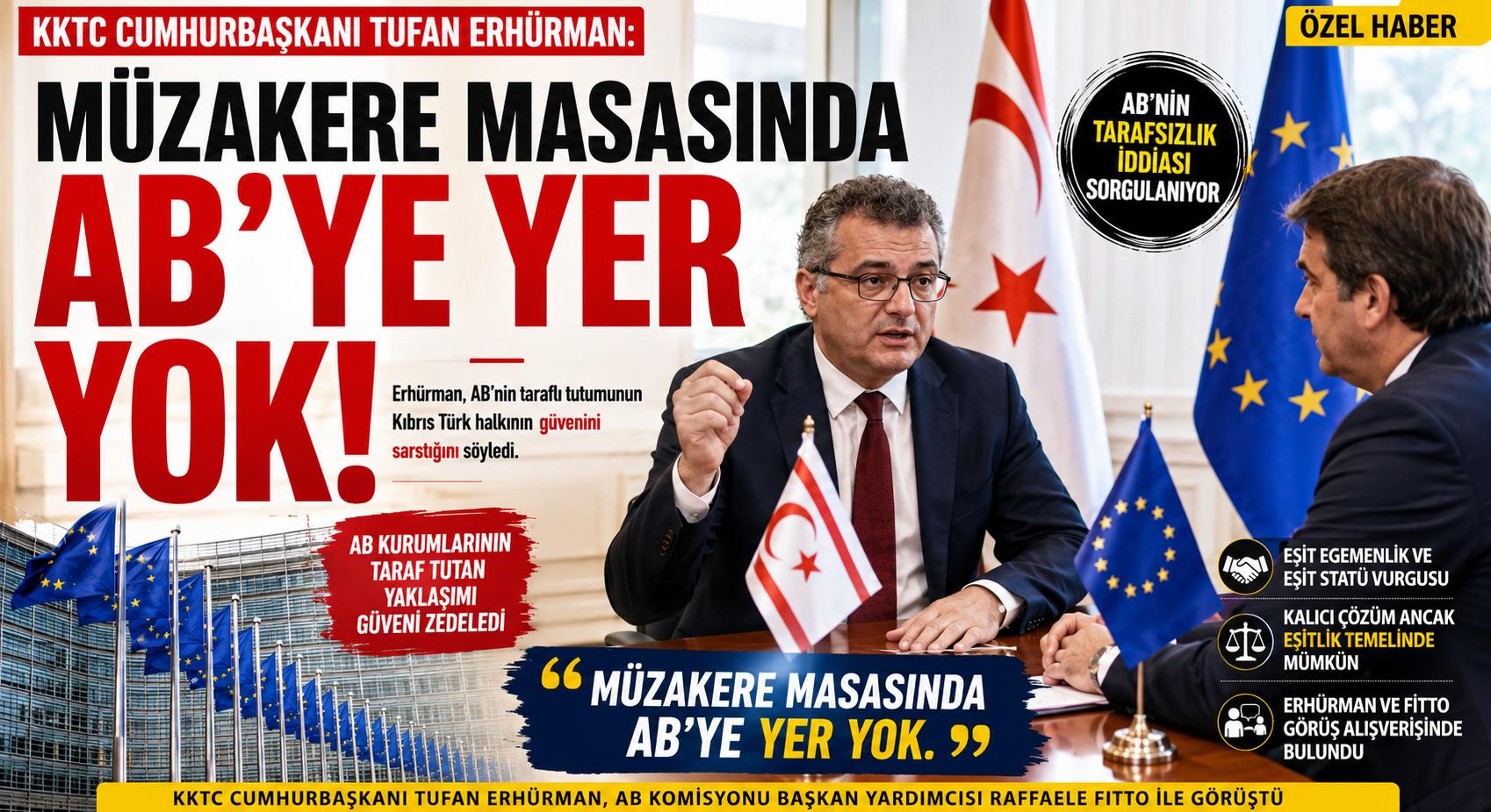 Erhürman: Müzakere Masasında AB’ye Yer Yok!