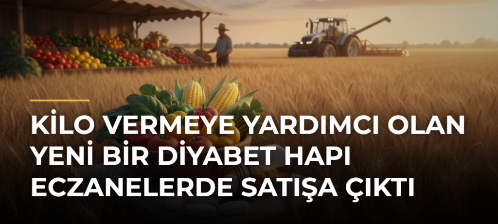 Kilo vermeye yardımcı olan yeni bir diyabet hapı eczanelerde satışa çıktı