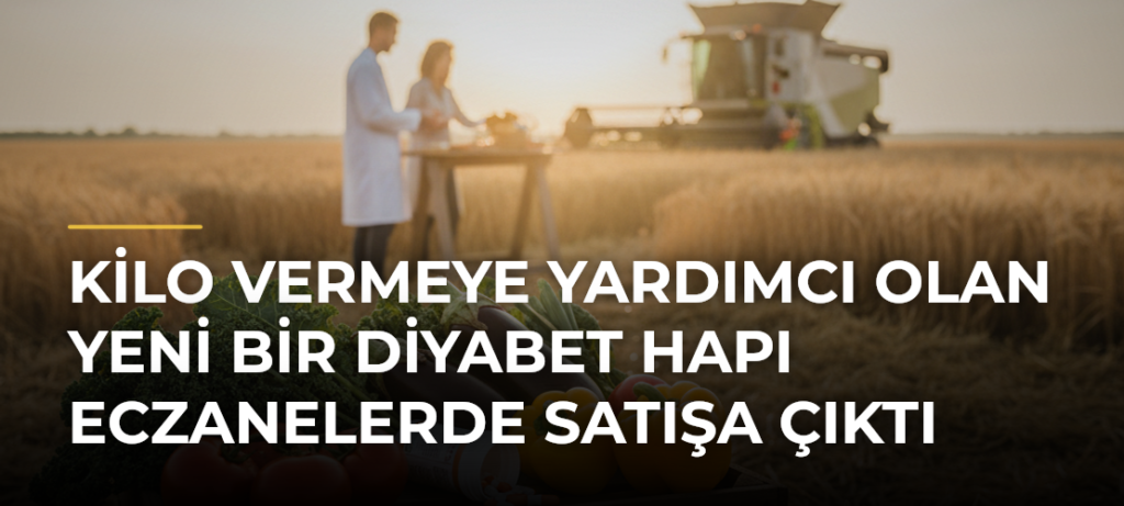 Kilo Vermeye Yardımcı Olan Yeni Bir Diyabet Hapı Eczanelerde Satışa Çıktı