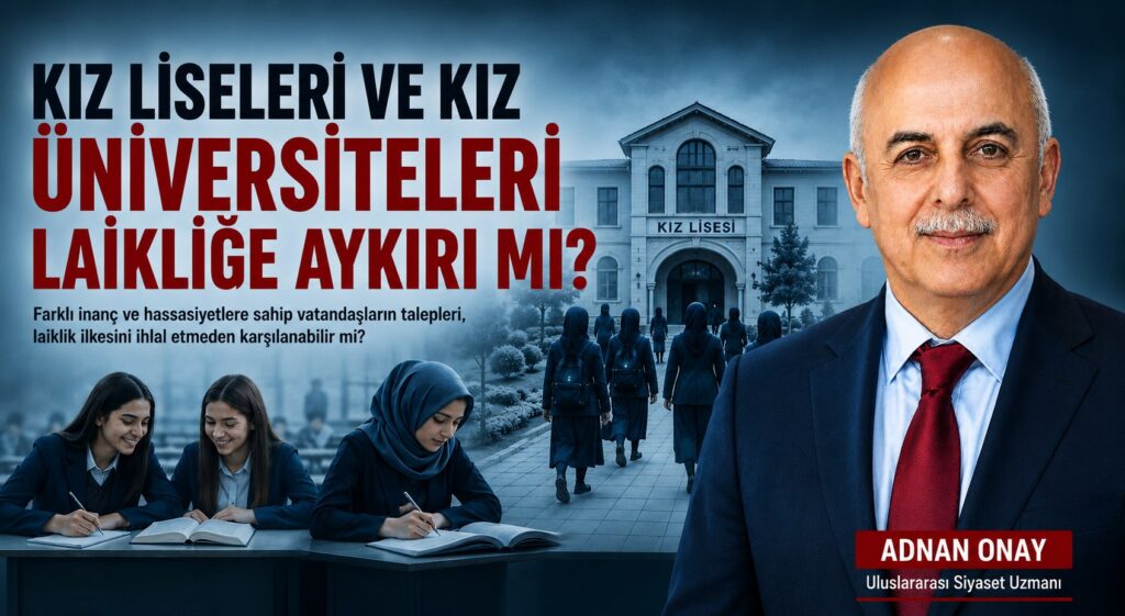 KIZ LİSELERİ VE KIZ ÜNİVERSİTELERİ LAİKLİĞE AYKIRI MI?