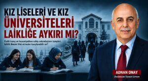 KIZ LİSELERİ VE KIZ ÜNİVERSİTELERİ LAİKLİĞE AYKIRI MI?