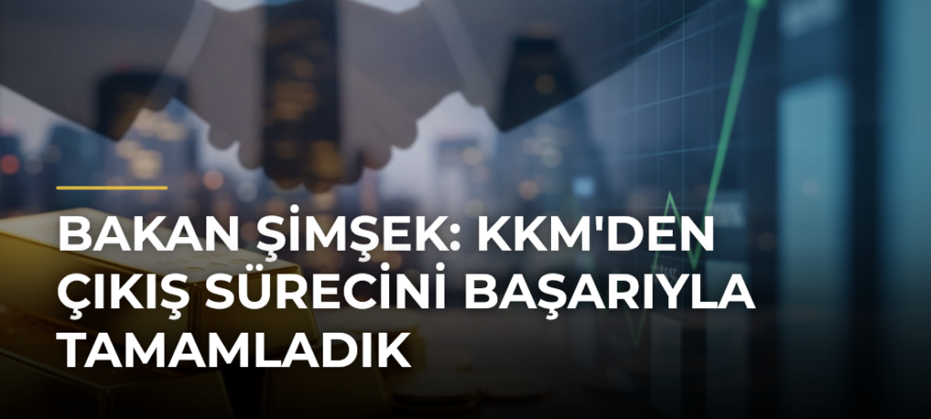 Bakan Şimşek: KKM’den Çıkış Sürecini Başarıyla Tamamladık
