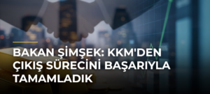 Bakan Şimşek: KKM’den Çıkış Sürecini Başarıyla Tamamladık