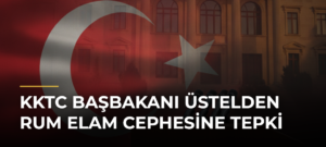 KKTC Başbakanı Üstelden Rum Elam Cephesine Tepki