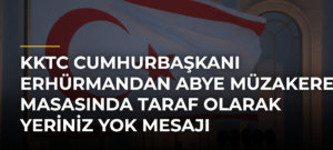 KKTC Cumhurbaşkanı Erhürmandan ABye Müzakere Masasında Taraf Olarak Yeriniz Yok Mesajı