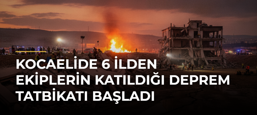 Kocaelide 6 ilden ekiplerin katıldığı deprem tatbikatı başladı