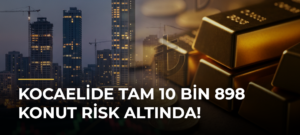 Kocaelide Tam 10 Bin 898 Konut Risk Altında!