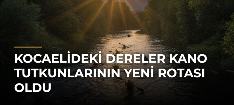 Kocaelideki Dereler Kano Tutkunlarının Yeni Rotası Oldu
