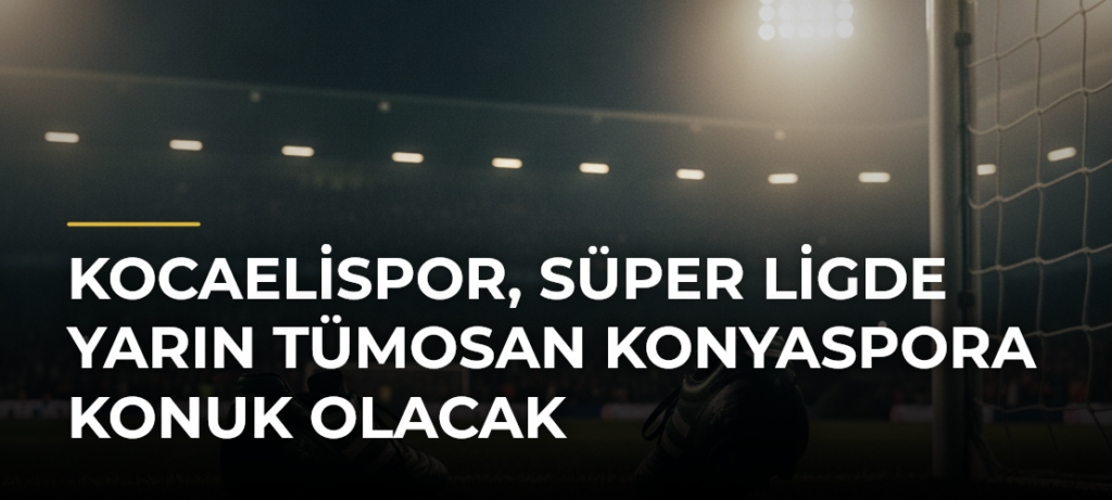 Kocaelispor, Süper Ligde yarın TÜMOSAN Konyaspora konuk olacak