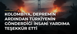 Kolombiya, depremin ardından Türkiyenin gönderdiği insani yardıma teşekkür etti