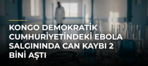 Kongo Demokratik Cumhuriyetindeki Ebola salgınında can kaybı 2 bini aştı