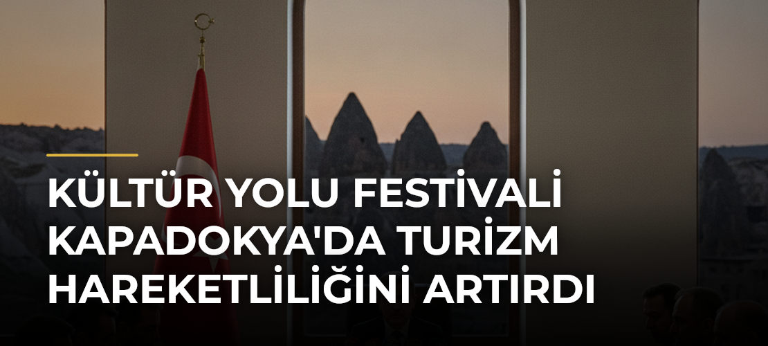 Kültür Yolu Festivali Kapadokya'da Turizm Hareketliliğini Artırdı - Mirat Haber