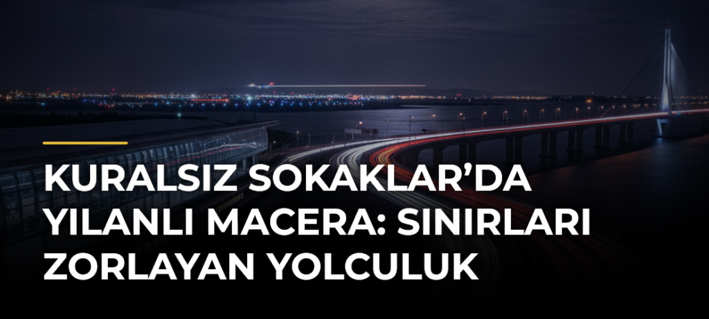 Kuralsız Sokaklar’da Yılanlı Macera: Sınırları Zorlayan Yolculuk