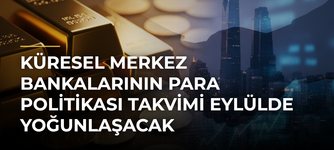 Küresel Merkez Bankalarının Para Politikası Takvimi Eylülde Yoğunlaşacak - Mirat Haber