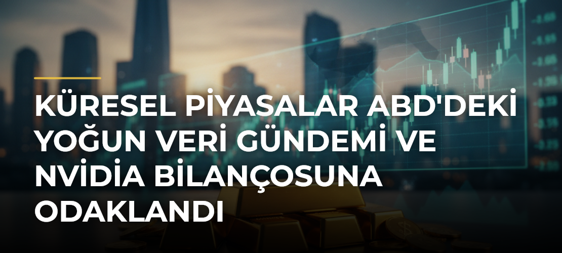 Küresel Piyasalar ABD'deki Yoğun Veri Gündemi ve Nvidia Bilançosuna Odaklandı - Mirat Haber