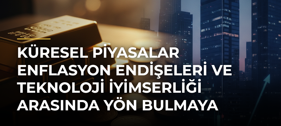 Küresel piyasalar enflasyon endişeleri ve teknoloji iyimserliği arasında yön bulmaya çalışıyor - Mirat Haber