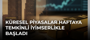 Küresel Piyasalar Haftaya Temkinli İyimserlikle Başladı