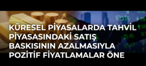 Küresel piyasalarda tahvil piyasasındaki satış baskısının azalmasıyla pozitif fiyatlamalar öne çıkıyor