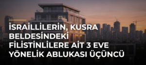 İsraillilerin, Kusra Beldesindeki Filistinlilere Ait 3 Eve Yönelik Ablukası Üçüncü Haftasında Devam Ediyor