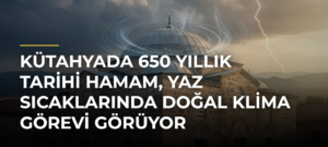 Kütahyada 650 Yıllık Tarihi Hamam, Yaz Sıcaklarında Doğal Klima Görevi Görüyor