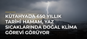 Kütahyada 650 Yıllık Tarihi Hamam, Yaz Sıcaklarında Doğal Klima Görevi Görüyor