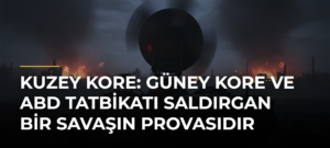 Kuzey Kore: Güney Kore ve ABD tatbikatı saldırgan bir savaşın provasıdır