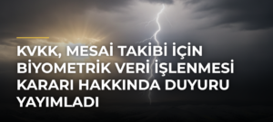 KVKK, mesai takibi için biyometrik veri işlenmesi kararı hakkında duyuru yayımladı