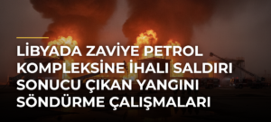 Libyada Zaviye Petrol Kompleksine İHAlı Saldırı Sonucu Çıkan Yangını Söndürme Çalışmaları Sürüyor