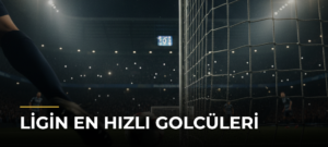 Ligin En Hızlı Golcüleri