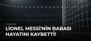 Lionel Messi’nin babası hayatını kaybetti!