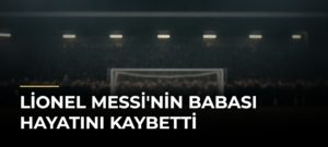 Lionel Messi’nin babası hayatını kaybetti