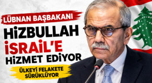 Lübnan Başbakanı, Hizbullah İsrail’e Hizmet Ediyor