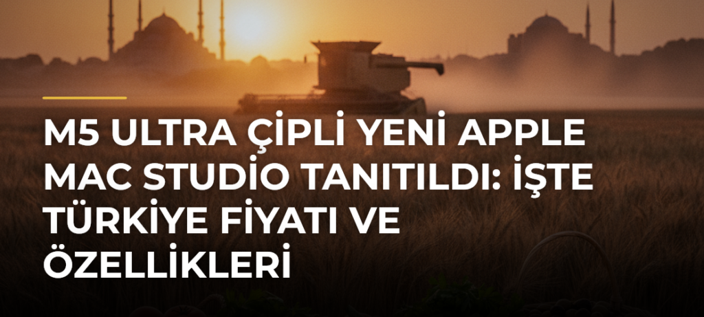 M5 Ultra çipli yeni Apple Mac Studio tanıtıldı: İşte Türkiye fiyatı ve özellikleri