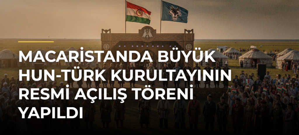 Macaristanda Büyük Hun-Türk Kurultayının Resmi Açılış Töreni Yapıldı