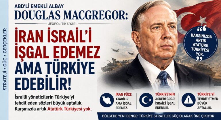 ABD’li Emekli Albay, İsrail İçin Asıl Tehdit İran Değil Türkiye
