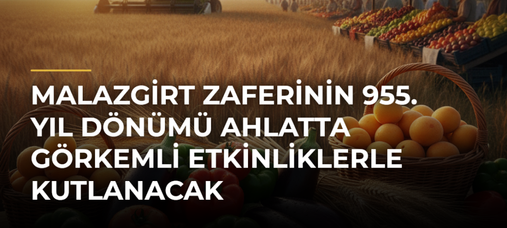 Malazgirt Zaferinin 955. yıl dönümü Ahlatta görkemli etkinliklerle kutlanacak