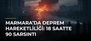 Marmara’da deprem hareketliliği: 18 saatte 90 sarsıntı